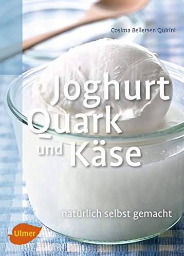 Joghurt, Quark und Käse: Natürlich selbst gemacht