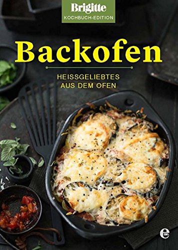 Backofen: Heißgeliebtes aus dem Ofen (Brigitte Kochbuch-Edition(Gesamt))