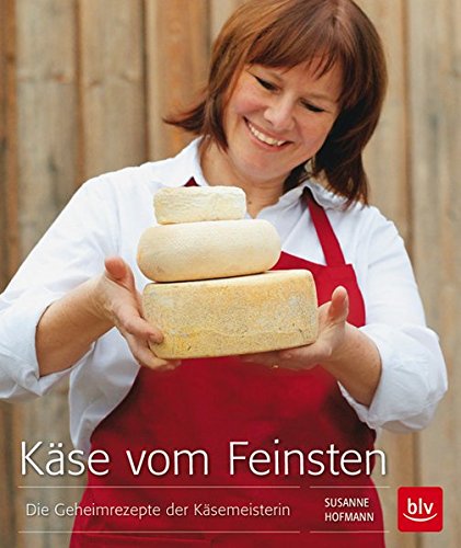 Käse vom Feinsten: Die Geheimrezepte der Käsemeisterin