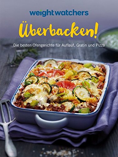 Überbacken!: Die besten Ofengerichte für Auflauf, Gratin und Pizza